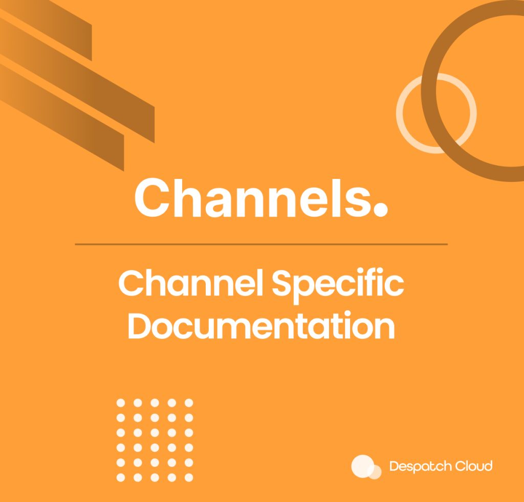 Despatch Cloud - Channel Specific Documentation