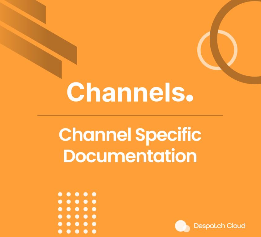 Despatch Cloud - Channel Specific Documentation