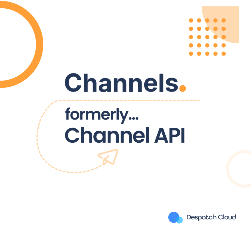 Despatch Cloud Channels (formerly Channel API)